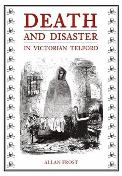 Death and Disaster in Victorian Telford - Frost, Allan