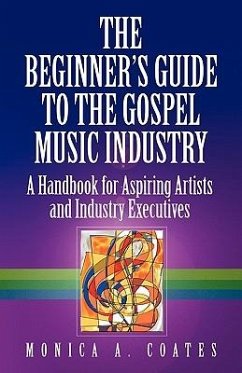 The Beginner's Guide to the Gospel Music Industry - Coates, Monica A.