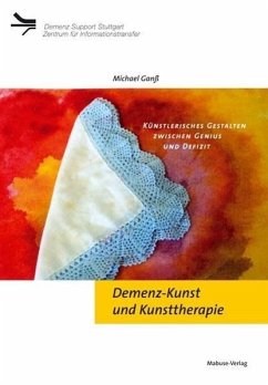 Demenz-Kunst und Kunsttherapie - Ganß, Michael