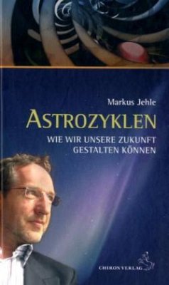 Astrozyklen - Wie wir unsere Zukunft gestalten können - Jehle, Markus