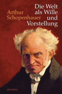 Die Welt als Wille und Vorstellung - Schopenhauer, Arthur