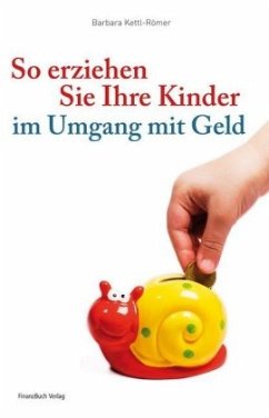 So erziehen Sie Ihre Kinder im Umgang mit Geld - Kettl-Römer, Barbara