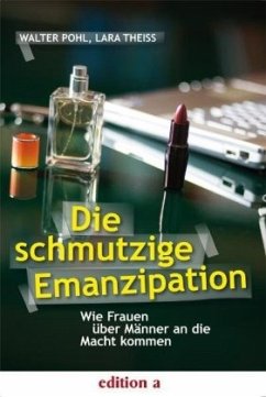 Die schmutzige Emanzipation - Pohl, Walter; Theiss, Lara