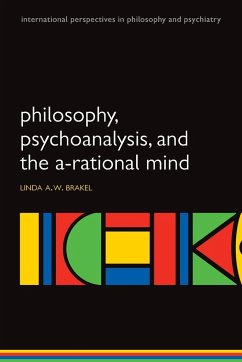 Philosophy, Psychoanalysis and the A-Rational Mind - Brakel, Linda A. W.