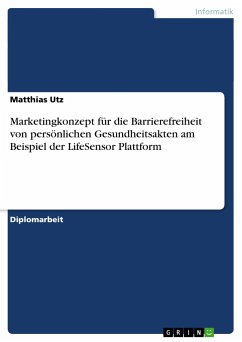 Marketingkonzept für die Barrierefreiheit von persönlichen Gesundheitsakten am Beispiel der LifeSensor Plattform - Utz, Matthias