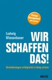 Wir schaffen das! Veränderungen erfolgreich in Gang setzen Wir schaffen das! Veränderungen erfolgreich in Gang setzen
