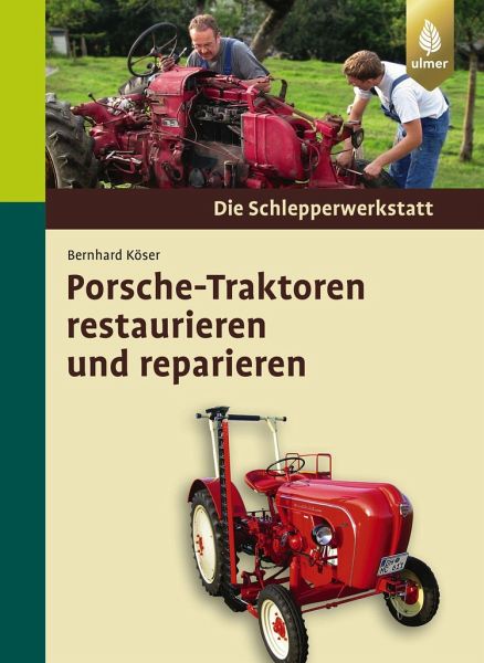 Porsche-Traktoren restaurieren und reparieren von Bernhard Köser portofrei  bei bücher.de bestellen
