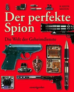 Der perfekte Spion - Die Welt der Geheimdienste - Melton, H. Keith