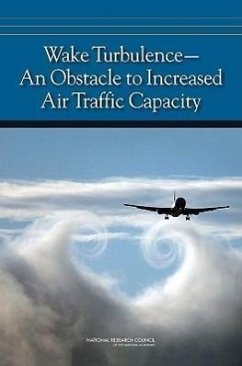 Wake Turbulence--An Obstacle to Increased Air Traffic Capacity - National Research Council; Division on Engineering and Physical Sciences; Aeronautics and Space Engineering Board; Committee to Conduct an Independent Assessment of the Nation's Wake Turbulence Research and Development Program