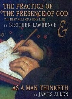 The Practice of the Presence of God/As a Man Thinketh: The Best Rules of a Holy Life - Lawrence, Brother; Allen, James