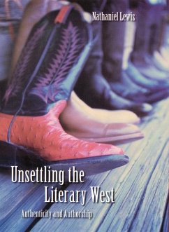 Unsettling the Literary West: Authenticity and Authorship - Lewis, Nathaniel