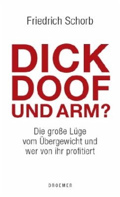 Dick, doof und arm - Schorb, Friedrich