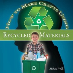 How To Make Crafts Using Recycled Materials - Welch, Michael R