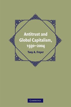 Antitrust and Global Capitalism, 1930-2004 - Freyer, Tony A.