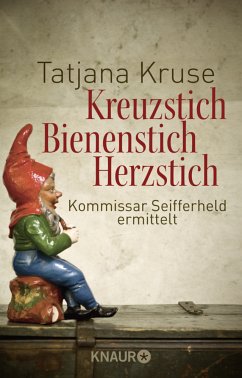 Kreuzstich, Bienenstich, Herzstich / Kommissar Siegfried Seifferheld Bd.1 - Kruse, Tatjana