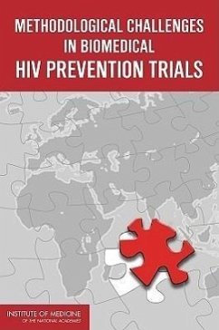 Methodological Challenges in Biomedical HIV Prevention Trials - Institute Of Medicine; Board On Global Health; Committee on the Methodological Challenges in Hiv Prevention Trials