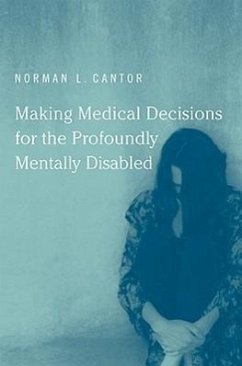 Making Medical Decisions for the Profoundly Mentally Disabled - Cantor, Norman L.