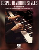 Gospel Keyboard Styles: A Complete Guide to Harmony, Rhythm and Melody in Authentic Gospel Style Gospel Keyboard Styles: A Complete Guide to Harmony, Rhythm and Melody in Authentic Gospel Style