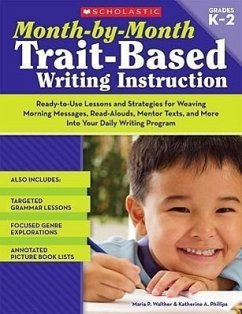 Month-By-Month Trait-Based Writing Instruction - Walther, Maria; Phillips, Katherine