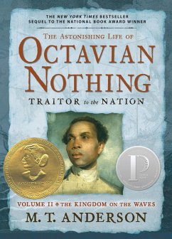 The Astonishing Life of Octavian Nothing, Traitor to the Nation, Volume II: The Kingdom on the Waves - Anderson, M. T.