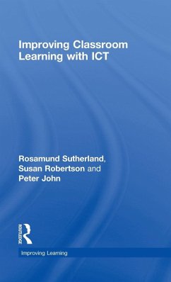 Improving Classroom Learning with ICT - Sutherland, Rosamund; Robertson, Susan; John, Peter