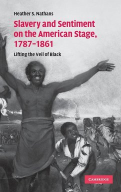 Slavery and Sentiment on the American Stage, 1787-1861 - Nathans, Heather S.