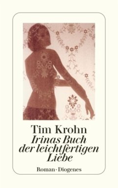 Irinas Buch der leichtfertigen Liebe - Krohn, Tim