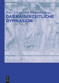 Das kaiserzeitliche Gymnasion - Habermann, Wolfgang / Scholz, Peter / Wiegandt, Dirk (Hrsg.)