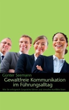 Gewaltfreie Kommunikation im Führungsalltag - Seemann, Günter
