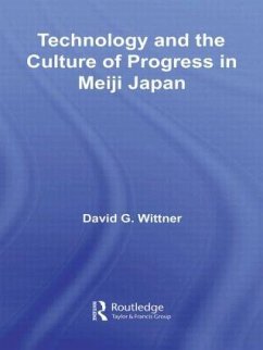 Technology and the Culture of Progress in Meiji Japan - Wittner, David G