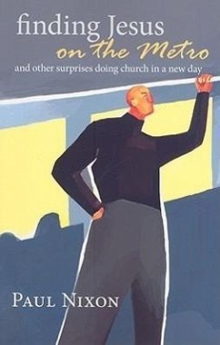 Finding Jesus on the Metro: And Other Surprises Doing Church in a New Day - Nixon, Paul