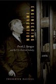 Engineering Invention: Frank J. Sprague and the U.S. Electrical Industry