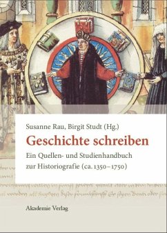 Geschichte schreiben - Rau, Susanne / Studt, Birgit (Hrsg.). Unter Mitarbeit von Benz, Stefan / Bihrer, Andreas / Sawilla, Jan Marco et al.