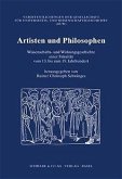 Artisten und Philosophen. Wissenschafts- und Wirkungsgeschichte einer Fakultät vom 13. bis zum 19. Jahrhundert Artisten und Philosophen. Wissenschafts- und Wirkungsgeschichte einer Fakultät vom 13. bis zum 19. Jahrhundert