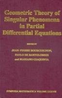 Geometric Theory of Singular Phenomena in Partial Differential Equations - Bourguignon, Jean Pierre / Bartolomeis, Paolo de de (eds.) / Giaquinta, Mariano (eds.)