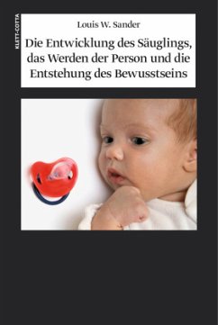 Die Entwicklung des Säuglings, das Werden der Person und die Entstehung des Bewusstseins - Sander, Louis W.