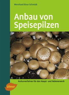 Anbau von Speisepilzen - Schmidt, Wernhard E.;Schmidt, Wernhard Einar