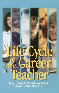 Life Cycle of the Career Teacher - Steffy, Betty E.; Wolfe, Michael P.; Pasch, Suzanne H.