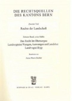 Rechtsquellen des Kanton Bern / Die Rechtsquellen des Kantons Bern. Rechte der Landschaft / Das Recht im Oberaargau, Landvogtei Wangen, Aarwangen und Landshut. Landvogtei Bipp, 2 Teile