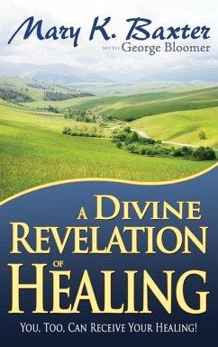 A Divine Revelation of Healing - Baxter, Mary K; Bloomer, George