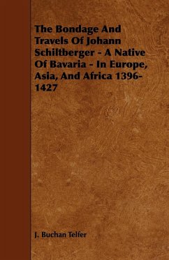The Bondage and Travels of Johann Schiltberger - A Native of Bavaria - In Europe, Asia, and Africa 1396-1427 - Telfer, J. Buchan