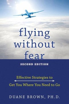 Flying Without Fear: Effective Strategies to Get You Where You Need to Go - Brown, Duane