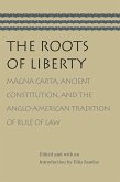 The Roots of Liberty: Magna Carta, Ancient Constitution, and the Anglo-American Tradition of Rule of Law