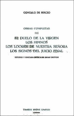 El Duelo de la Virgen, Los Himnos, Los Loores de Nuestra Señora, Los Signos del Juicio Final (Obras Completas III) - Berceo, Gonzalo De; Dutton, Brian