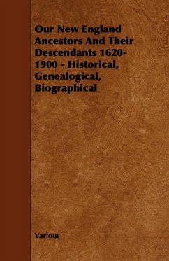 Our New England Ancestors and Their Descendants 1620-1900 - Historical, Genealogical, Biographical - Various