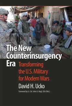The New Counterinsurgency Era: Transforming the U.S. Military for Modern Wars - Ucko, David H.