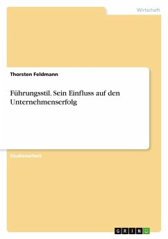 Führungsstil. Sein Einfluss auf den Unternehmenserfolg - Feldmann, Thorsten