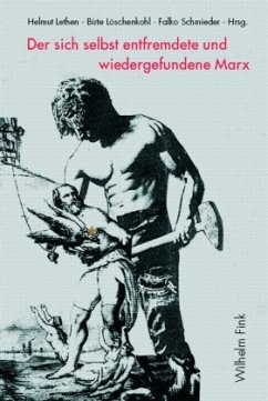 Der sich selbst entfremdete und wiedergefundene Marx - Lethen, Helmut / Löschenkohl, Birte / Schmieder, Falko (Hrsg.)