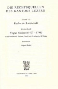Cover Rechtsquellen des Kantons Luzern / Die Rechtsquellen des Kanton Luzern: Rechte der Landschaft / Vogtei Willisau (1407-1798)