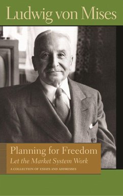 Planning for Freedom: Let the Market System Work; A Collection of Essays and Addresses - Mises, Ludwig Von